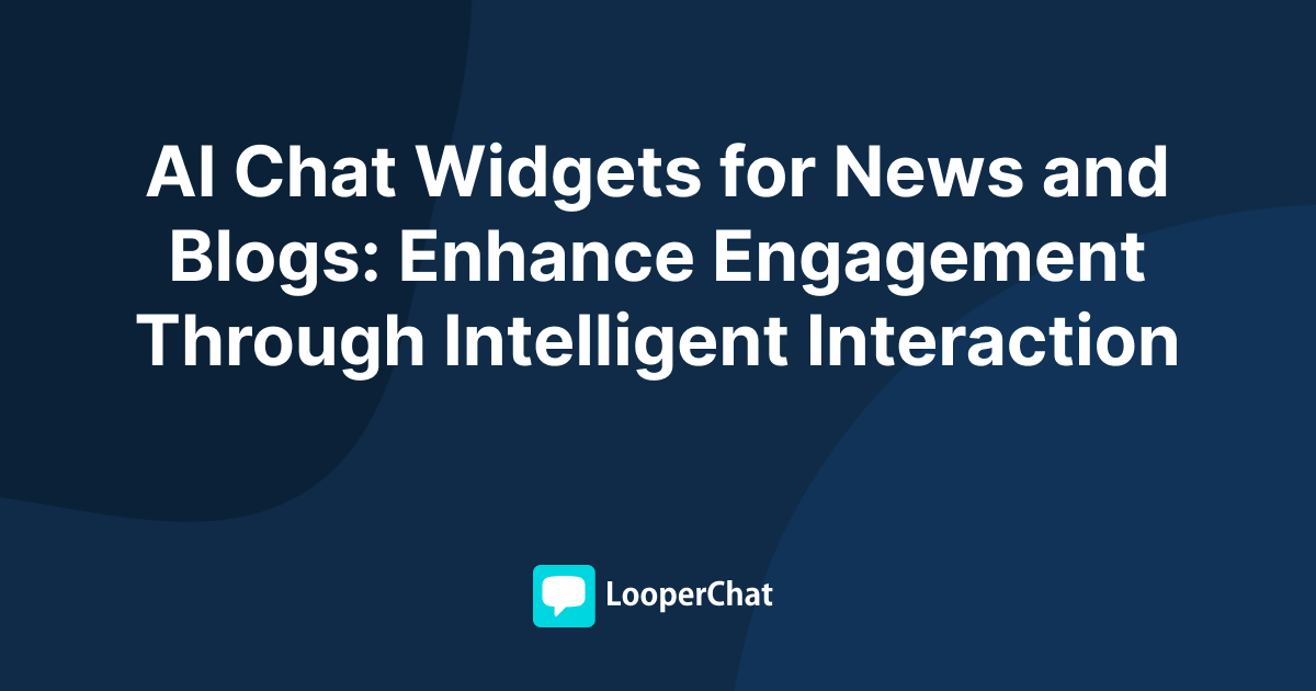 AI Chat Widgets for News and Blogs: Enhance Engagement Through Intelligent Interaction AI Chat Widgets for News and Blogs: Enhance Engagement Through Intelligent Interaction