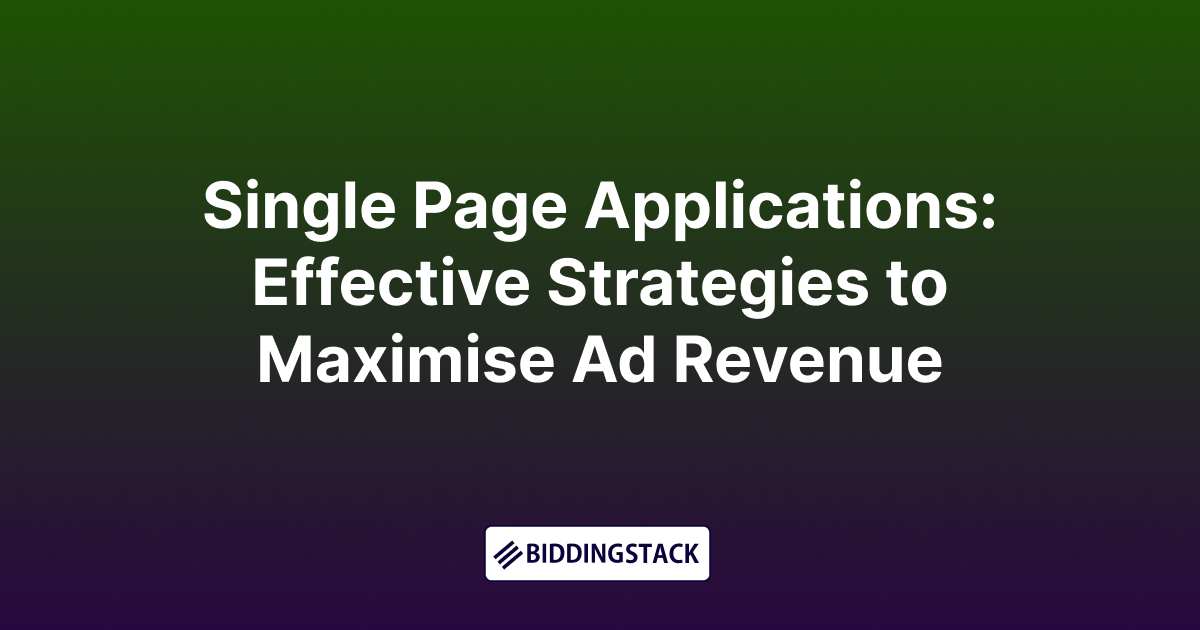 Single Page Applications: Effective Strategies to Maximise Ad Revenue Single Page Applications: Effective Strategies to Maximise Ad Revenue