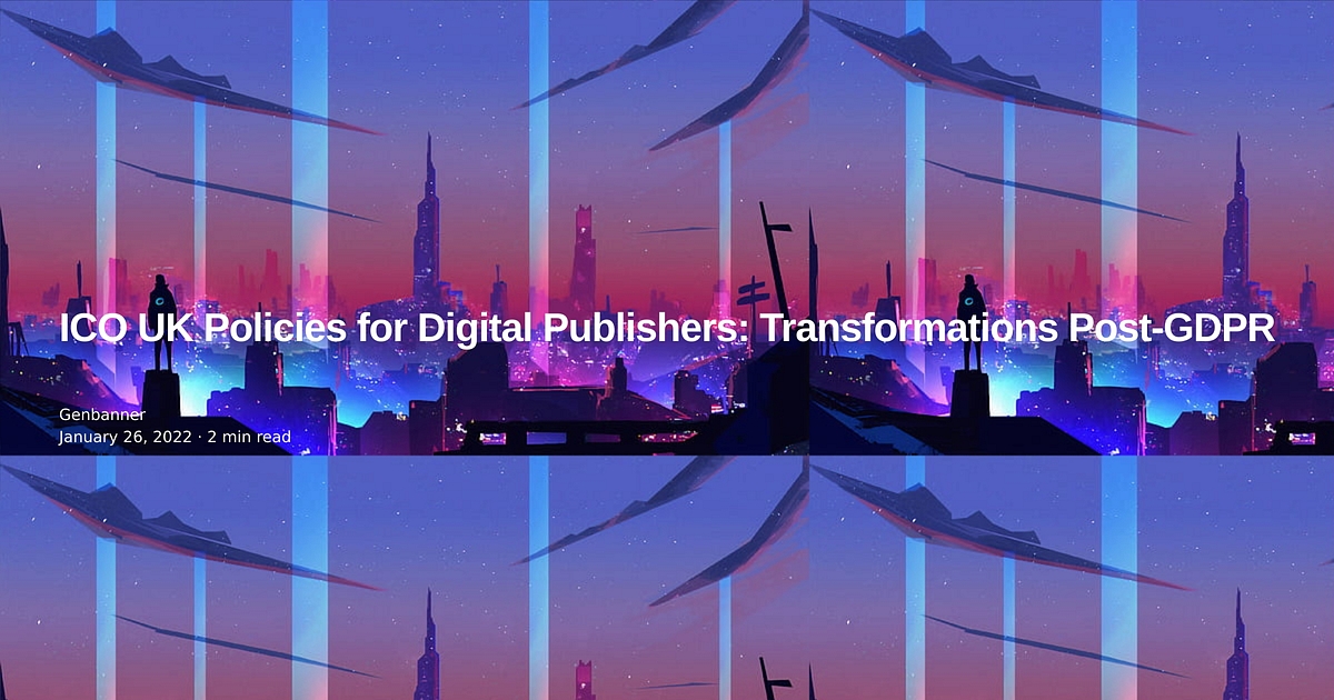 ICO UK Policies for Digital Publishers: Transformations Post-GDPR