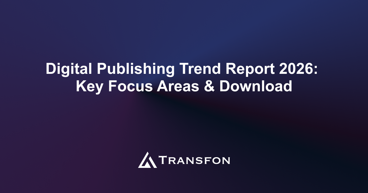 Digital Publishing Trend Report 2026: Key Focus Areas & Download Digital Publishing Trend Report 2026: Key Focus Areas & Download